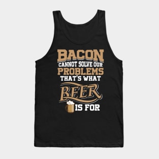 Bacon Cannot Solve Problems - Beer Can Tank Top